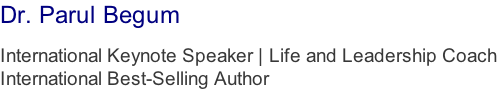 Dr. Parul Begum  International Keynote Speaker | Life and Leadership Coach International Best-Selling Author
